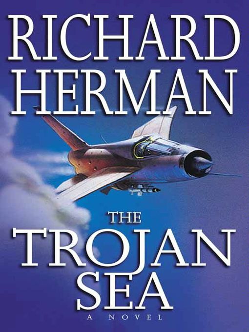Title details for The Trojan Sea by Richard Herman - Available